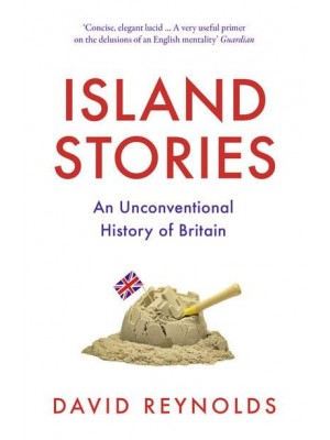 Island Stories An Unconventional History of Britain