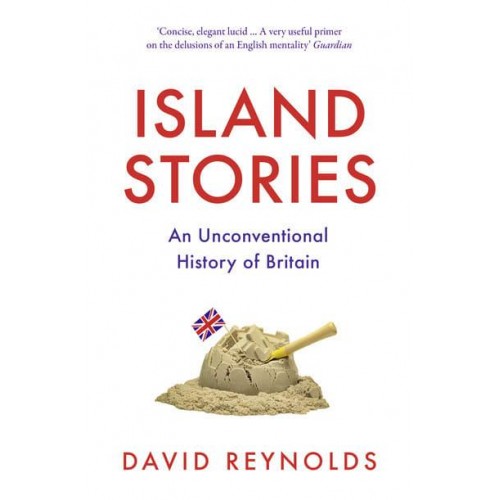 Island Stories An Unconventional History of Britain