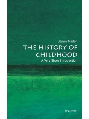 The History of Childhood A Very Short Introduction - Very Short Introductions