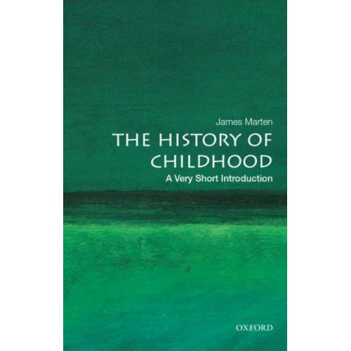 The History of Childhood A Very Short Introduction - Very Short Introductions
