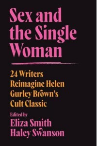 Sex and the Single Woman 24 Writers Reimagine Helen Gurley Brown's Cult Classic