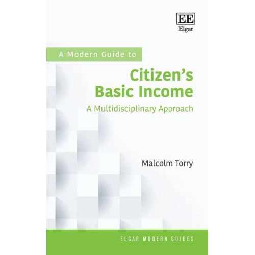 A Modern Guide to Citizen's Basic Income A Multidisciplinary Approach - Elgar Modern Guides