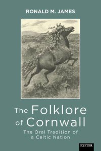 The Folklore of Cornwall The Oral Tradition of a Celtic Nation