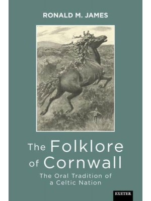 The Folklore of Cornwall The Oral Tradition of a Celtic Nation