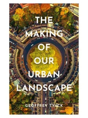 The Making of Our Urban Landscape