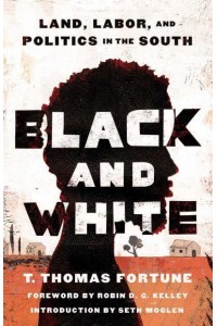 Black and White Land, Labor, and Politics in the South
