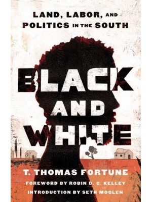 Black and White Land, Labor, and Politics in the South