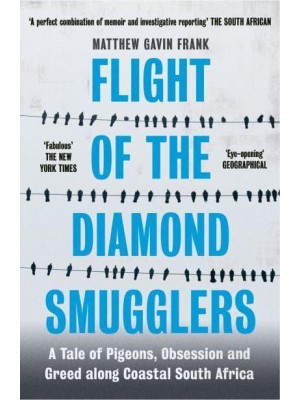 Flight of the Diamond Smugglers A Tale of Pigeons, Obsession and Greed Along Coastal South Africa