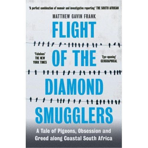 Flight of the Diamond Smugglers A Tale of Pigeons, Obsession and Greed Along Coastal South Africa