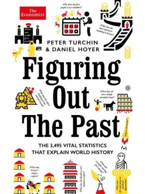 Figuring Out the Past The 3,495 Vital Statistics That Explain World History