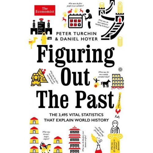 Figuring Out the Past The 3,495 Vital Statistics That Explain World History