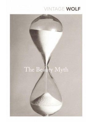 The Beauty Myth How Images of Beauty Are Used Against Women