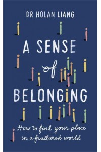 A Sense of Belonging How to Find Your Place in a Fractured World