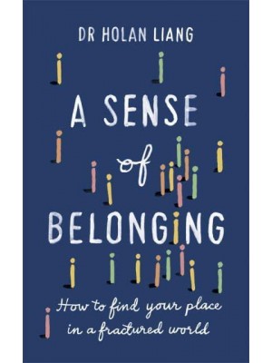 A Sense of Belonging How to Find Your Place in a Fractured World