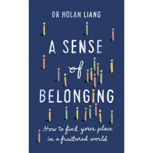 A Sense of Belonging How to Find Your Place in a Fractured World