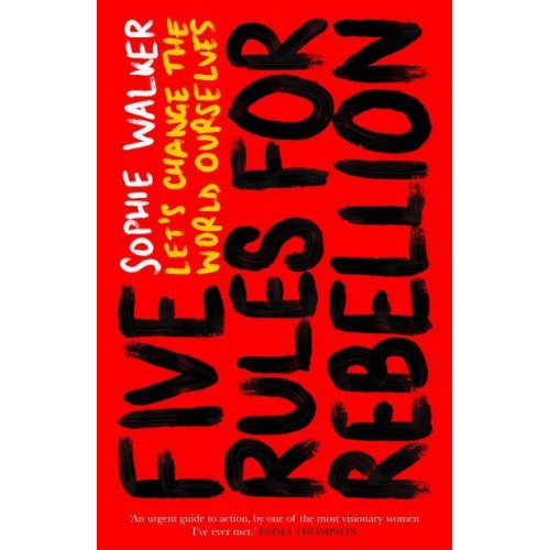 Five Rules for Rebellion Let's Change the World Ourselves