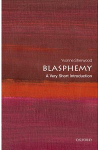 Blasphemy A Very Short Introduction - Very Short Introductions