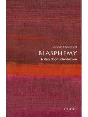 Blasphemy A Very Short Introduction - Very Short Introductions