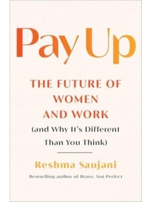 Pay Up The Future of Women and Work (And Why It's Different Than You Think)