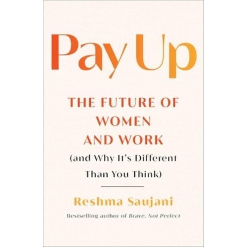 Pay Up The Future of Women and Work (And Why It's Different Than You Think)