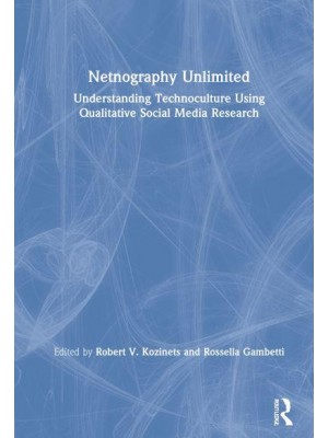 Netnography Unlimited: Understanding Technoculture using Qualitative Social Media Research