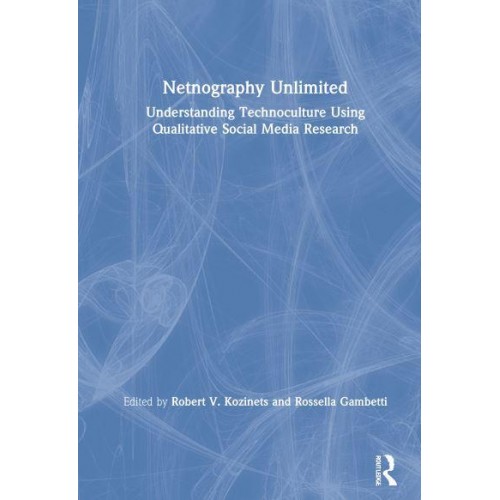 Netnography Unlimited: Understanding Technoculture using Qualitative Social Media Research
