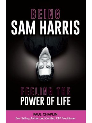 Being Sam Harris Feeling the Power of Life