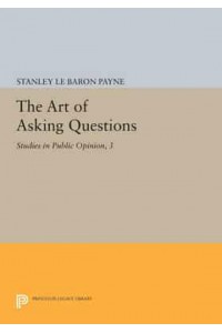 The Art of Asking Questions Studies in Public Opinion, 3 - Princeton Legacy Library