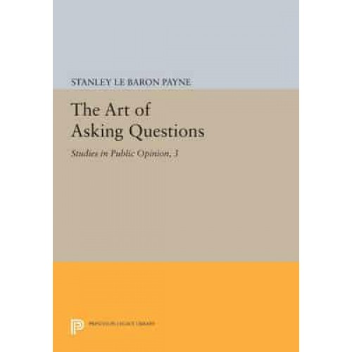 The Art of Asking Questions Studies in Public Opinion, 3 - Princeton Legacy Library