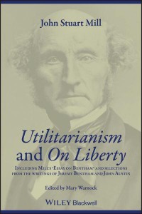 Utilitarianism And, On Liberty : Including Mill's Essay on Bentham and Selections from the Writings of Jeremy Bentham and John Austin