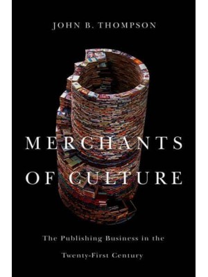 Merchants of Culture The Publishing Business in the Twenty-First Century