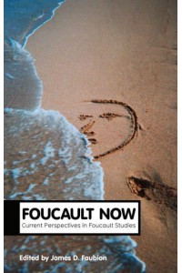 Foucault Now Current Perspectives in Foucault Studies - Theory Now