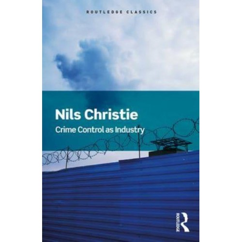 Crime Control as Industry Towards Gulags, Western Style - Routledge Classics