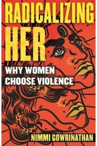Radicalizing Her Why Women Choose Violence