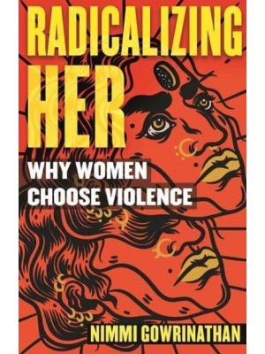 Radicalizing Her Why Women Choose Violence