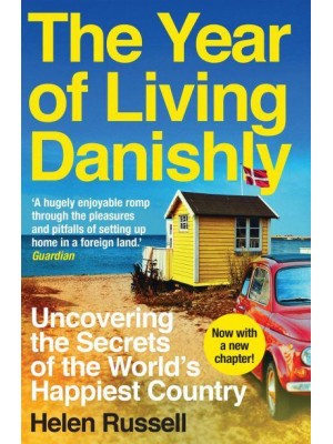 The Year of Living Danishly Uncovering the Secrets of the World's Happiest Country