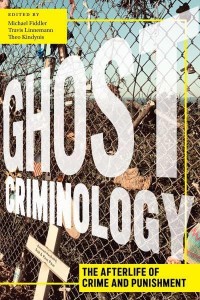 Ghost Criminology The Afterlife of Crime and Punishment - Alternative Criminology Series