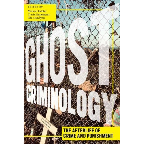 Ghost Criminology The Afterlife of Crime and Punishment - Alternative Criminology Series