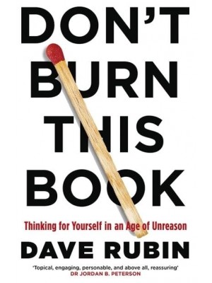 Don't Burn This Book Thinking for Yourself in an Age of Unreason