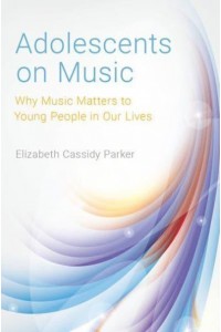 Adolescents on Music Why Music Matters to Young People in Our Lives