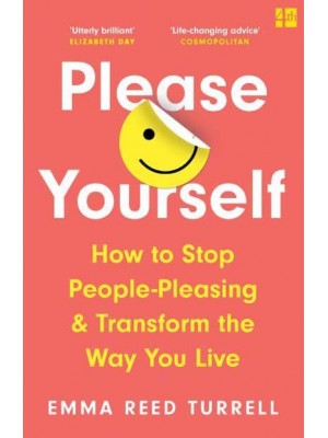 Please Yourself How to Stop People-Pleasing and Transform the Way You Live