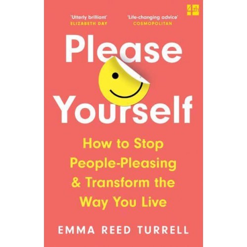 Please Yourself How to Stop People-Pleasing and Transform the Way You Live