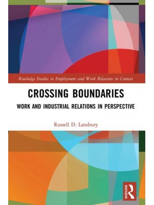 Crossing Boundaries Work and Industrial Relations in Perspective - Routledge Studies in Employment and Work Relations in Context