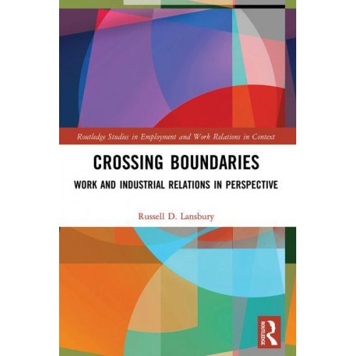 Crossing Boundaries Work and Industrial Relations in Perspective - Routledge Studies in Employment and Work Relations in Context