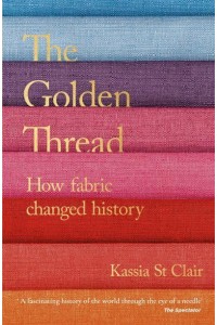The Golden Thread How Fabric Changed History