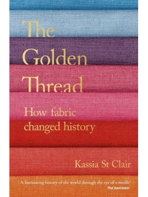 The Golden Thread How Fabric Changed History