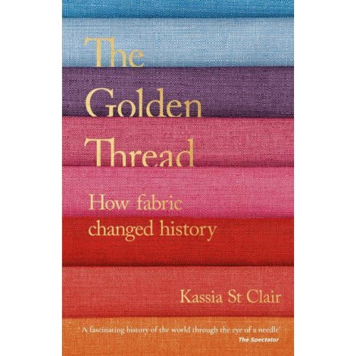 The Golden Thread How Fabric Changed History