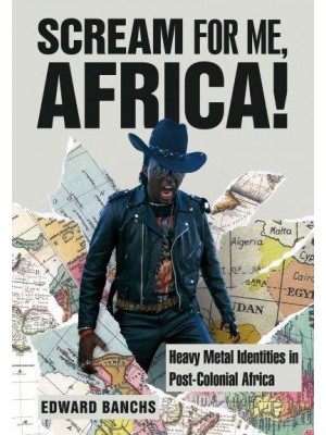 Scream for Me, Africa! Heavy Metal Identities in Post-Colonial Africa - Advances in Metal Music and Culture
