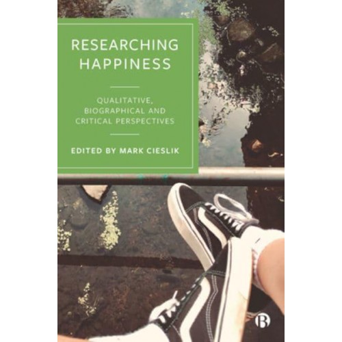 Researching Happiness Qualitative, Biographical and Critical Perspectives