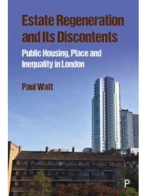 Estate Regeneration and Its Discontents Public Housing, Place and Inequality in London